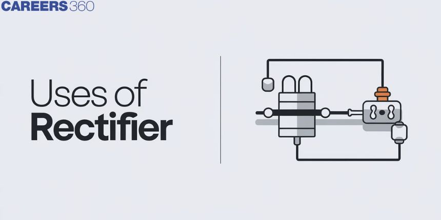 Uses of Rectifier - Applications, Principal, FAQs